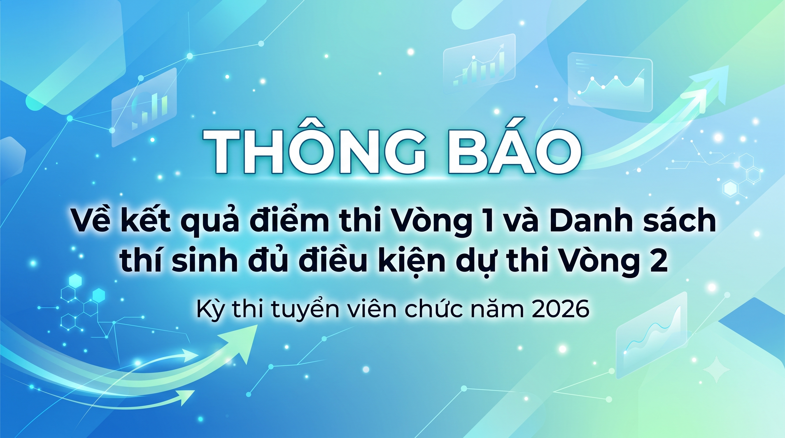 Thông báo kết quả điểm thi Vòng 1 và Danh sách thí sinh đủ điều kiện dự thi Vòng 2 Kỳ thi tuyển viên chức năm 2026